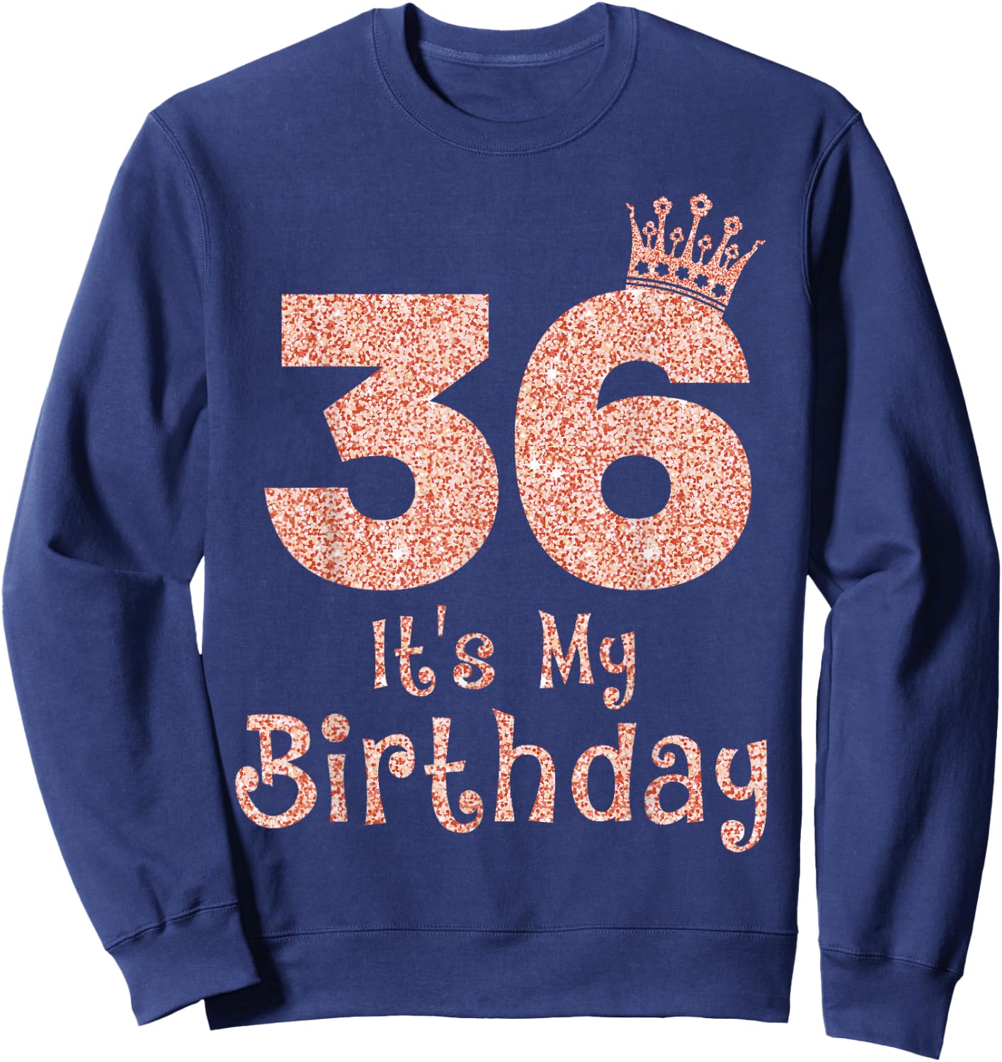 36 It's My Birthday 36 Years Old Happy 36th Birthday Girl Sweatshirt - Sweatshirt | Navy