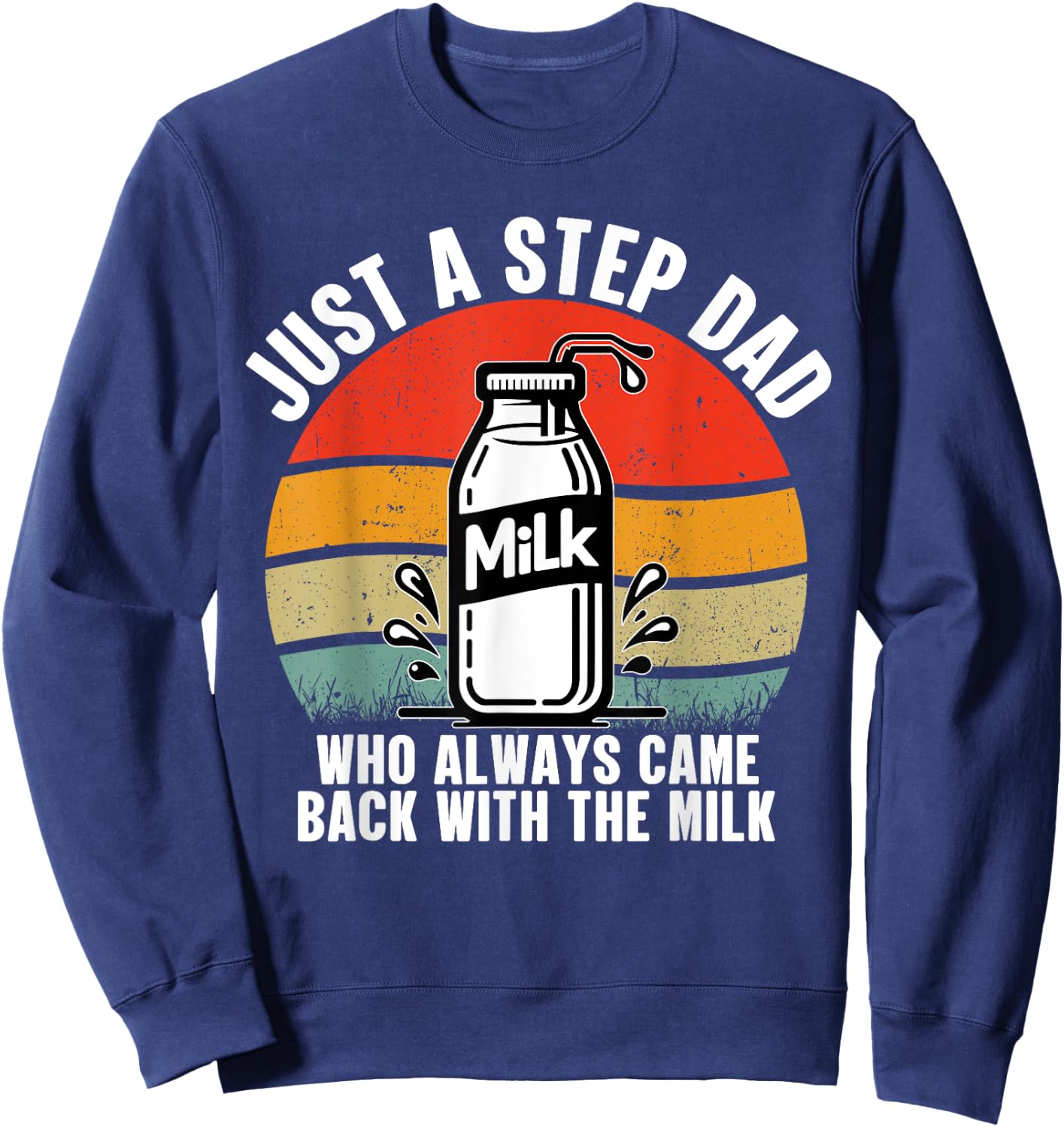 Just A Step Dad Who Always Came Back With The Milk Vintage Sweatshirt - Sweatshirt | Navy