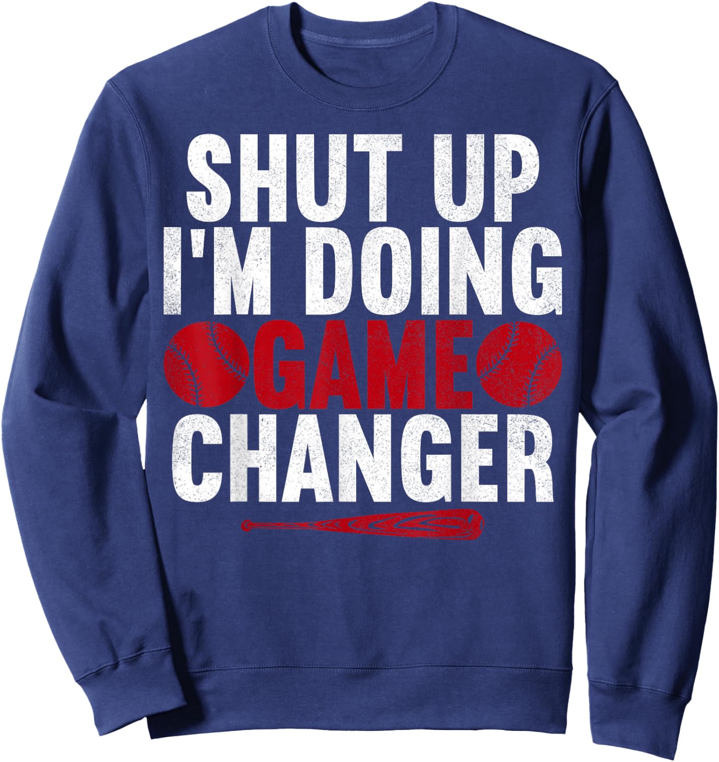 Shut Up I'm Doing Game Changer Baseball Player Men Sweatshirt - Sweatshirt | Navy