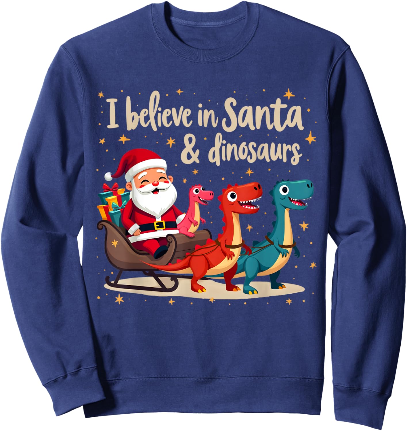 I Believe in Santa and Dinosaurs Holiday Funny Christmas Sweatshirt - Sweatshirt | Navy