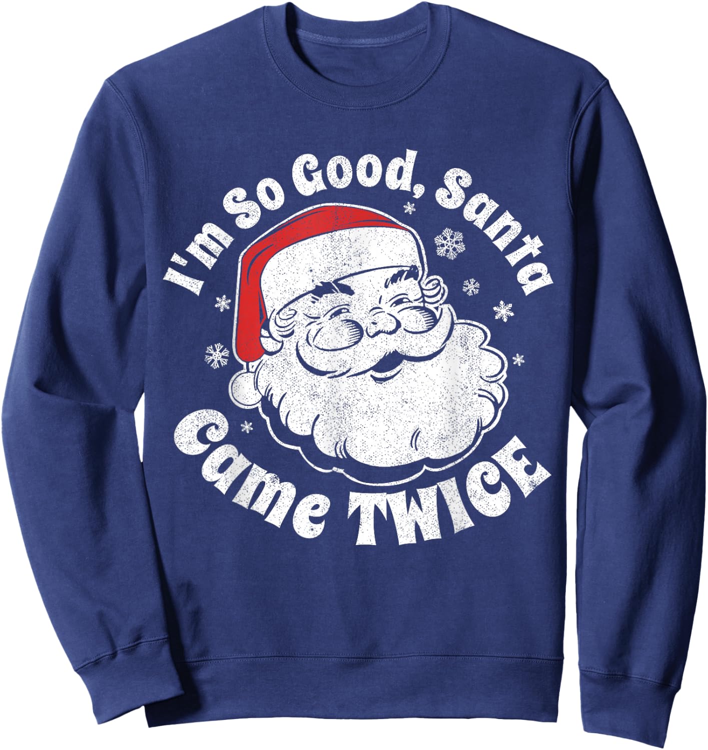 I'm So Good Santa Came Twice Funny Christmas In July Gift Sweatshirt - Sweatshirt | Navy