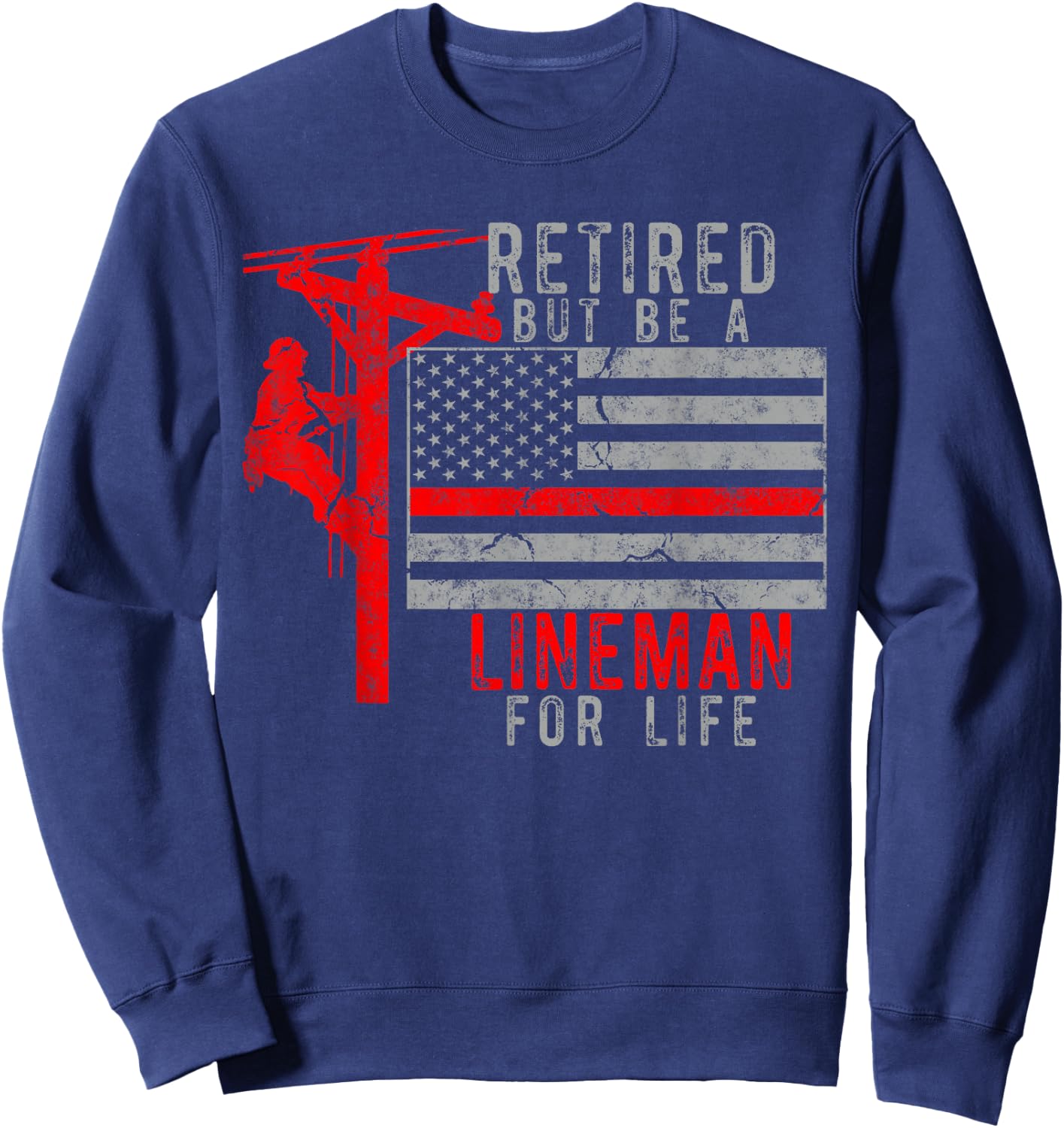 Retired but be a Lineman for life Sweatshirt - Sweatshirt | Navy