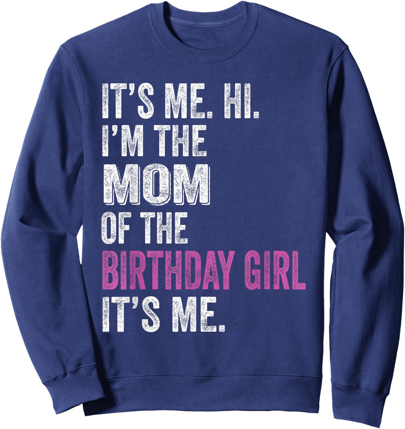 It's Me Hi I'm The Mom Of The Birthday Girl Its Me Party Sweatshirt - Sweatshirt | Navy