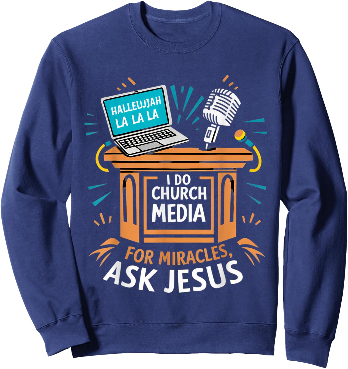 I Do Church Media For Miracles Ask Jesus Audio Tech Funny Sweatshirt - Sweatshirt | Navy