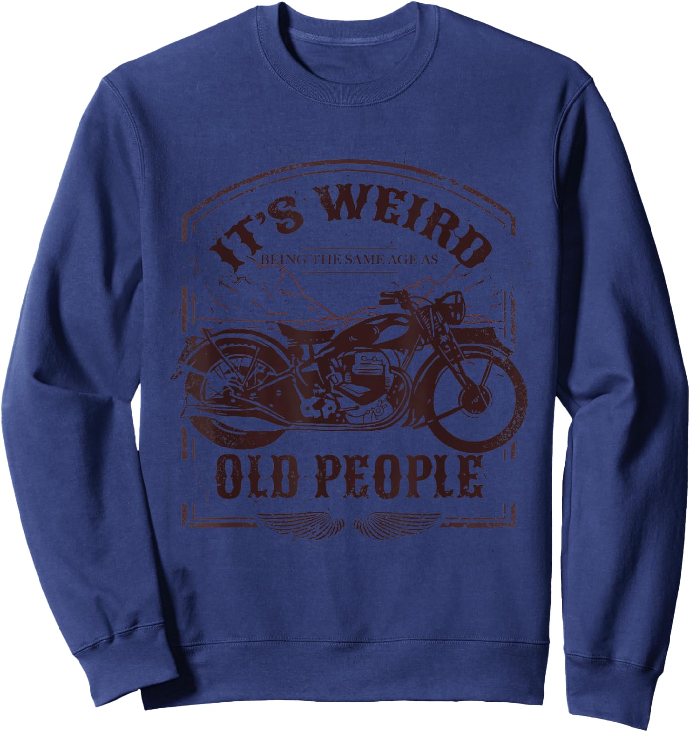 It's Weird Being The Same Age As Old People Vintage Funny Sweatshirt - Sweatshirt | Navy