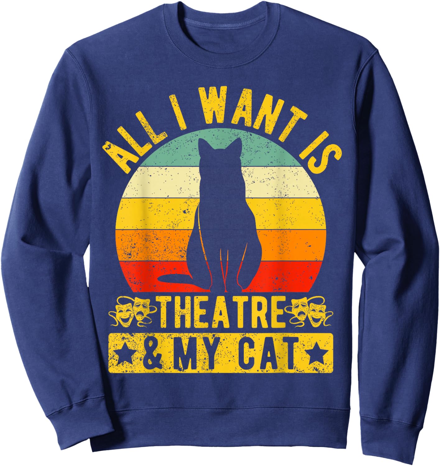 Music Theatre All I Want My Cat & Theatre Actors Broadway Sweatshirt - Sweatshirt | Navy
