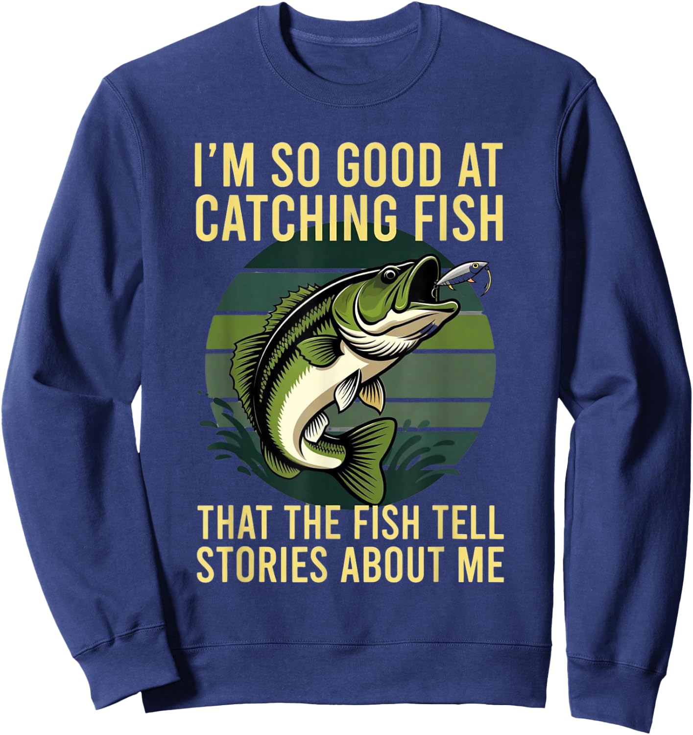 So Good At Catching Fish The Fish Tell Stories About Me Sweatshirt - Sweatshirt | Navy