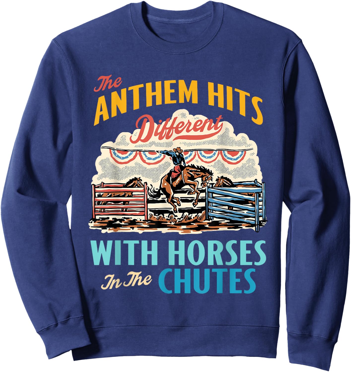 The Anthem Hits Different With Horses In The Chutes Sweatshirt - Sweatshirt | Navy