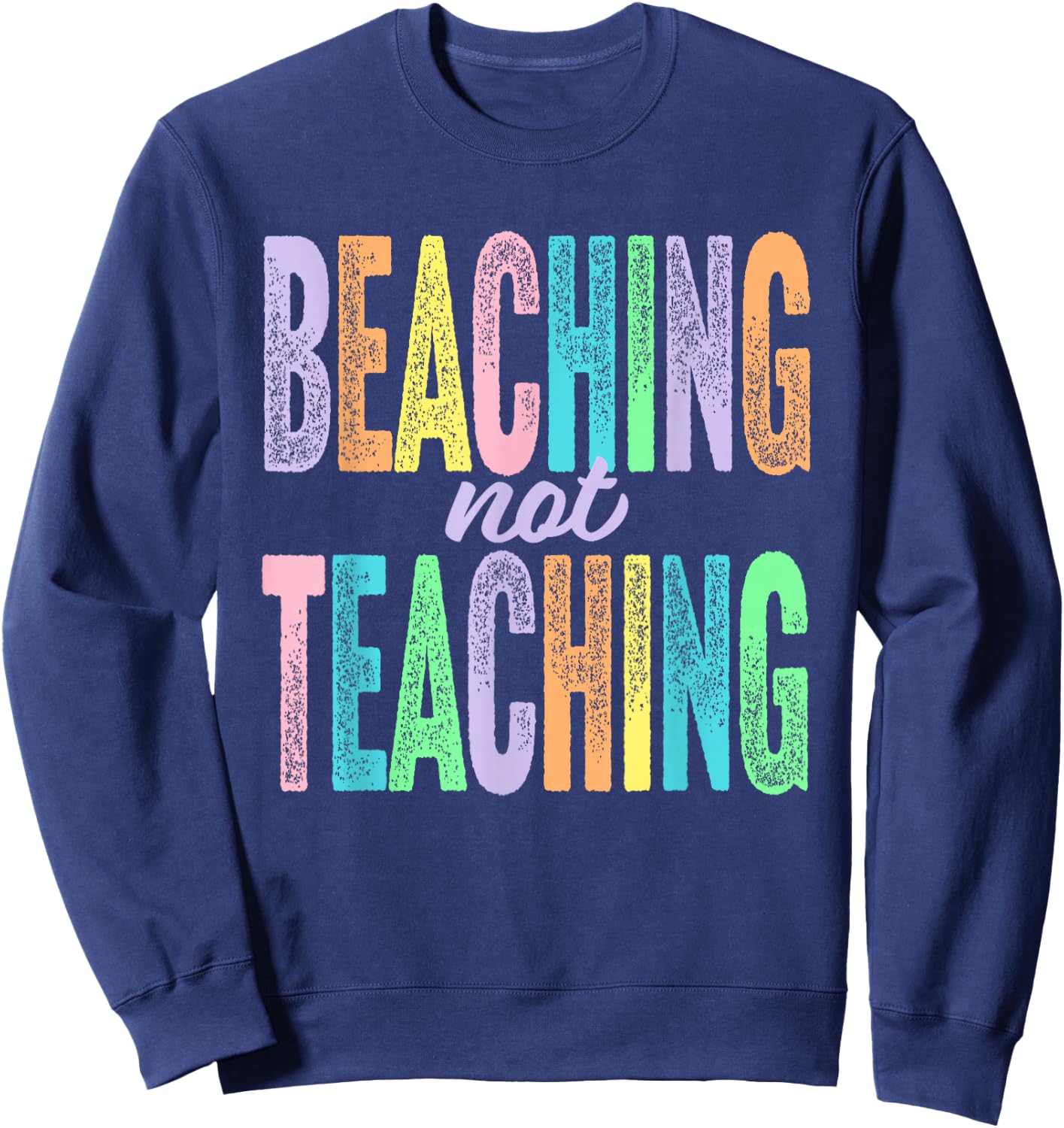 Beaching Not Teaching Funny Teacher Appreciation Sweatshirt - Sweatshirt | Navy