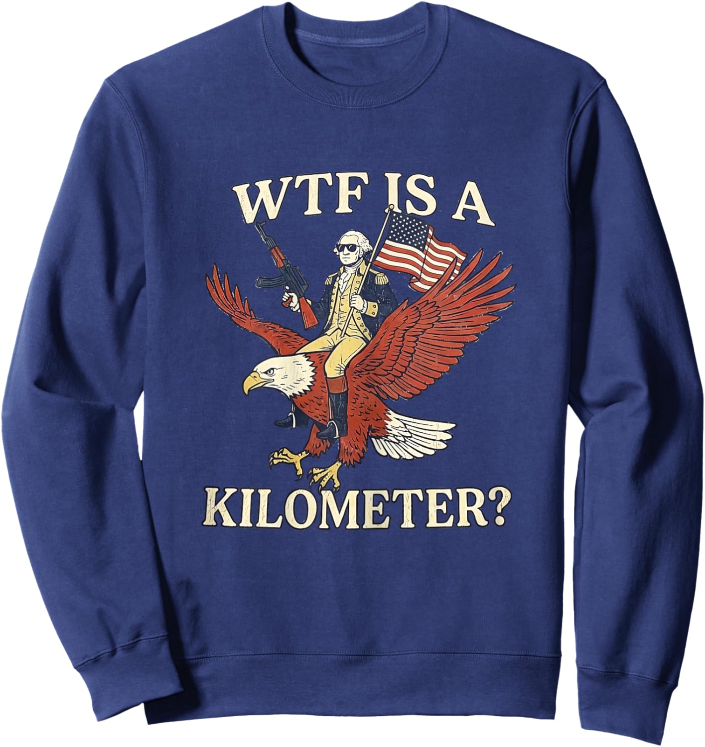 WTF is a Kilometer 4th of July Ironic Hilarious Men Women Sweatshirt - Sweatshirt | Navy
