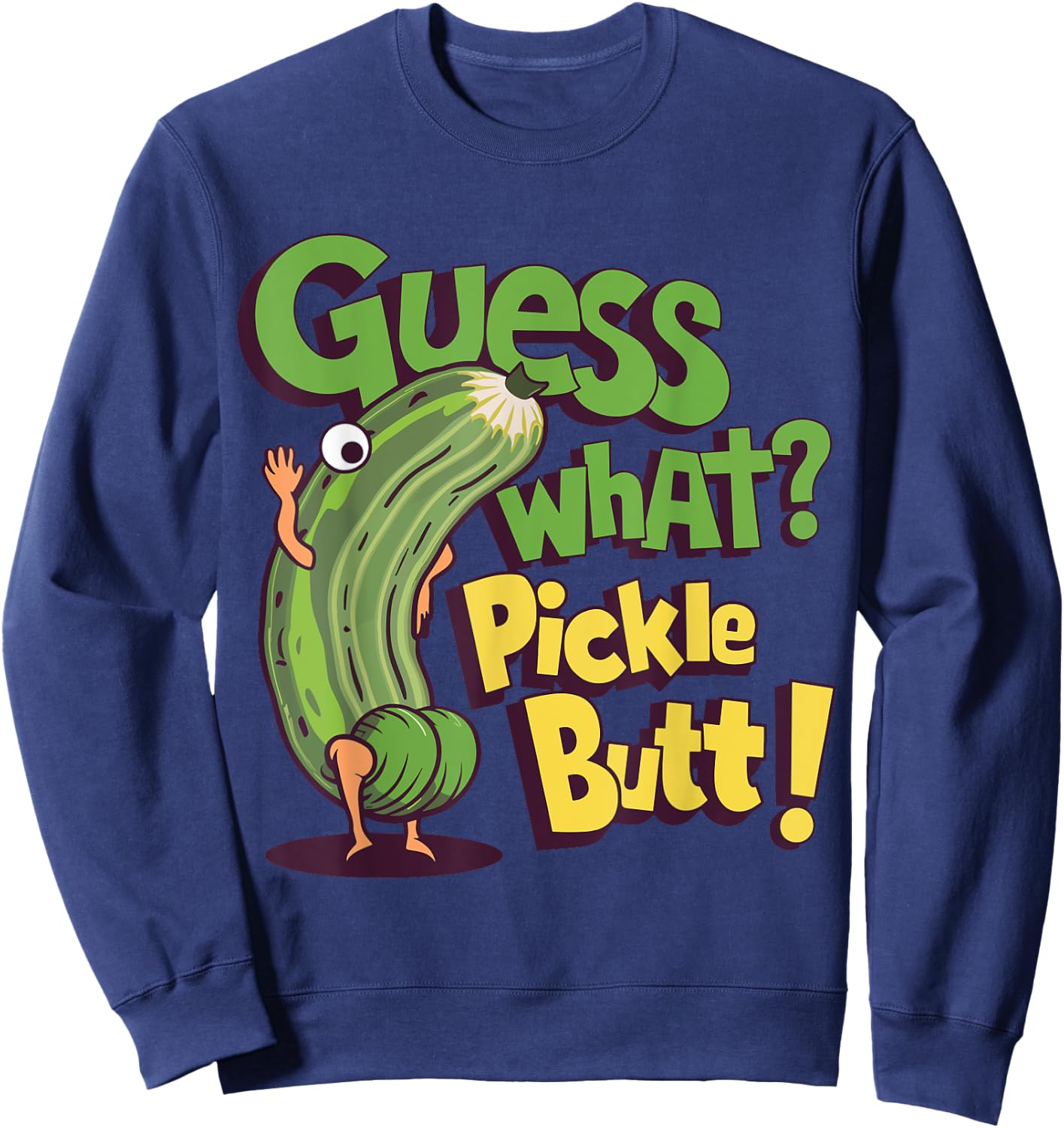 Guess What? Pickle Butt! Funny Cucumber Meme Pickle Joke Sweatshirt - Sweatshirt | Navy