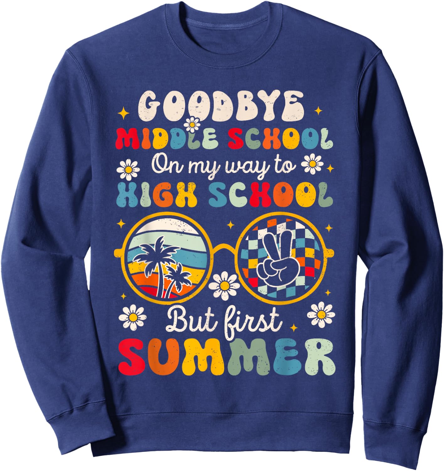 Goodbye Middle School Graduation To High School Hello Summer Sweatshirt - Sweatshirt | Navy