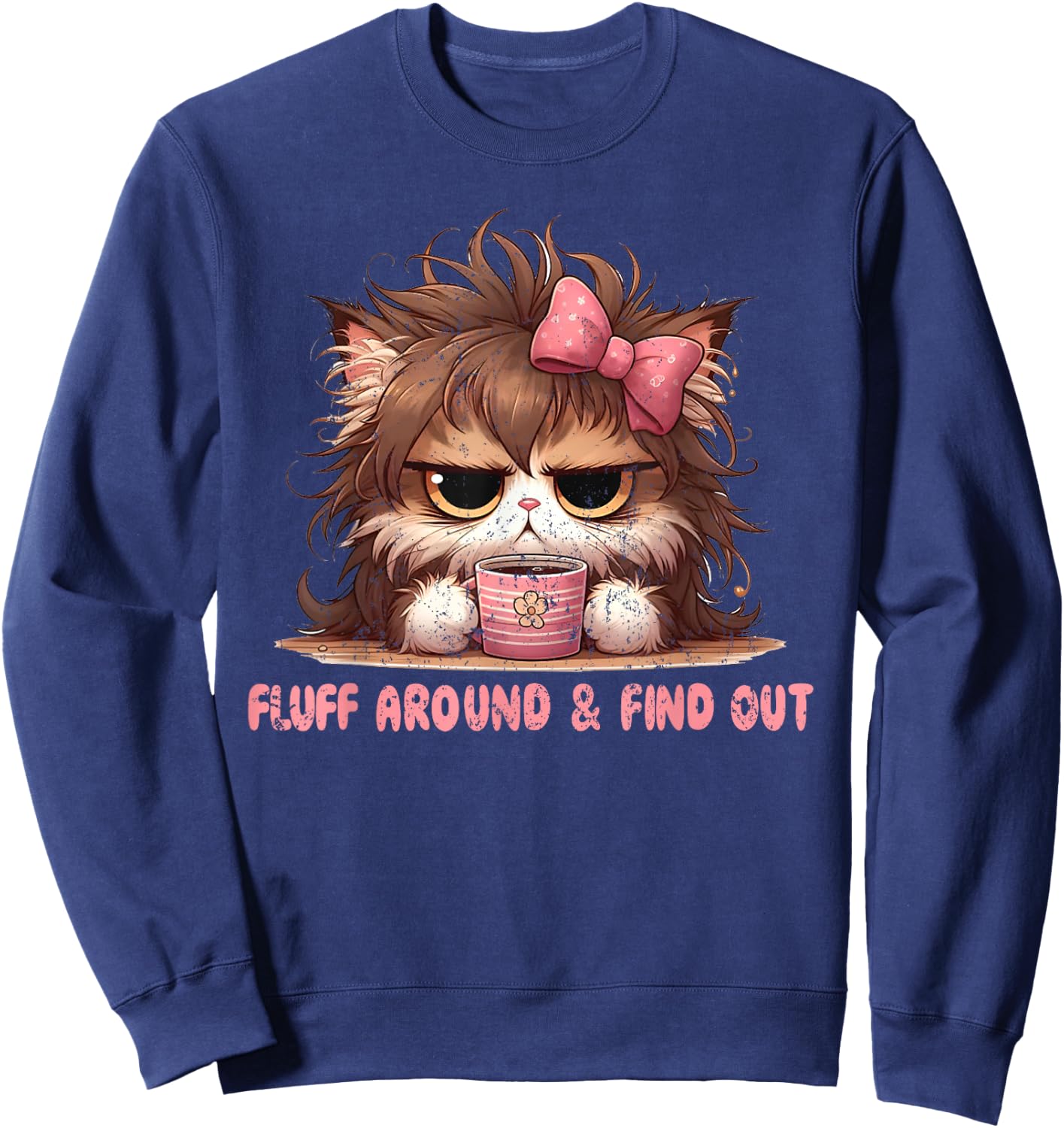 Fluff Around Funny Sarcastic Cat Lady Quote Cats Lover Humor Sweatshirt - Sweatshirt | Navy