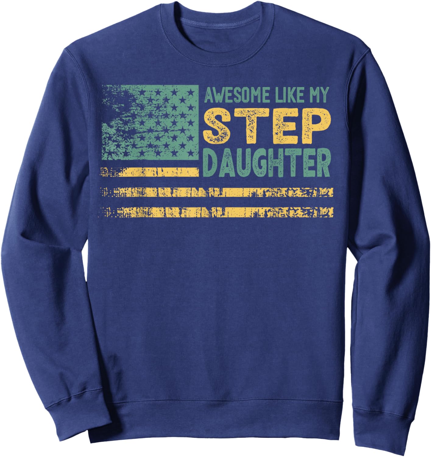 Awesome Like my Step Daughter USA Flag Sweatshirt - Sweatshirt | Navy
