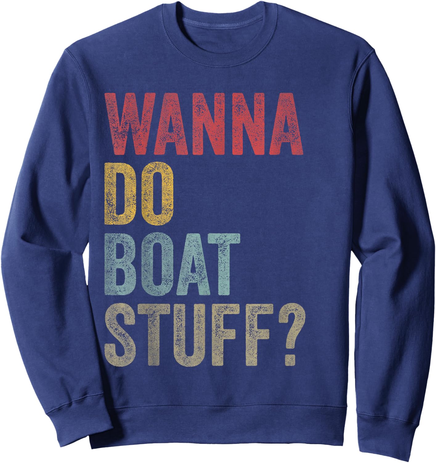 Vintage Wanna Do Boat Stuff Owner Crew Men Women Kids Funny Sweatshirt - Sweatshirt | Navy