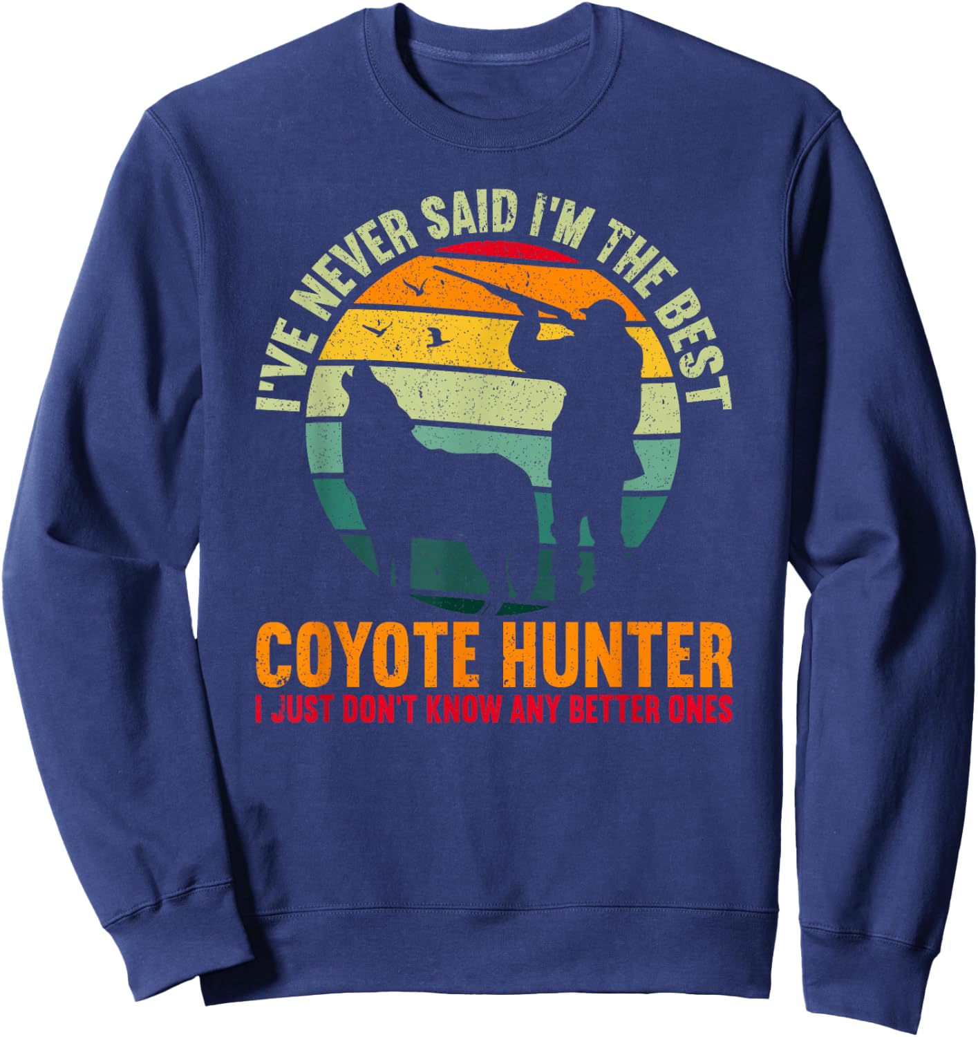 The Best Coyote Hunter Yote Funny Coyote Hunting Sweatshirt - Sweatshirt | Navy