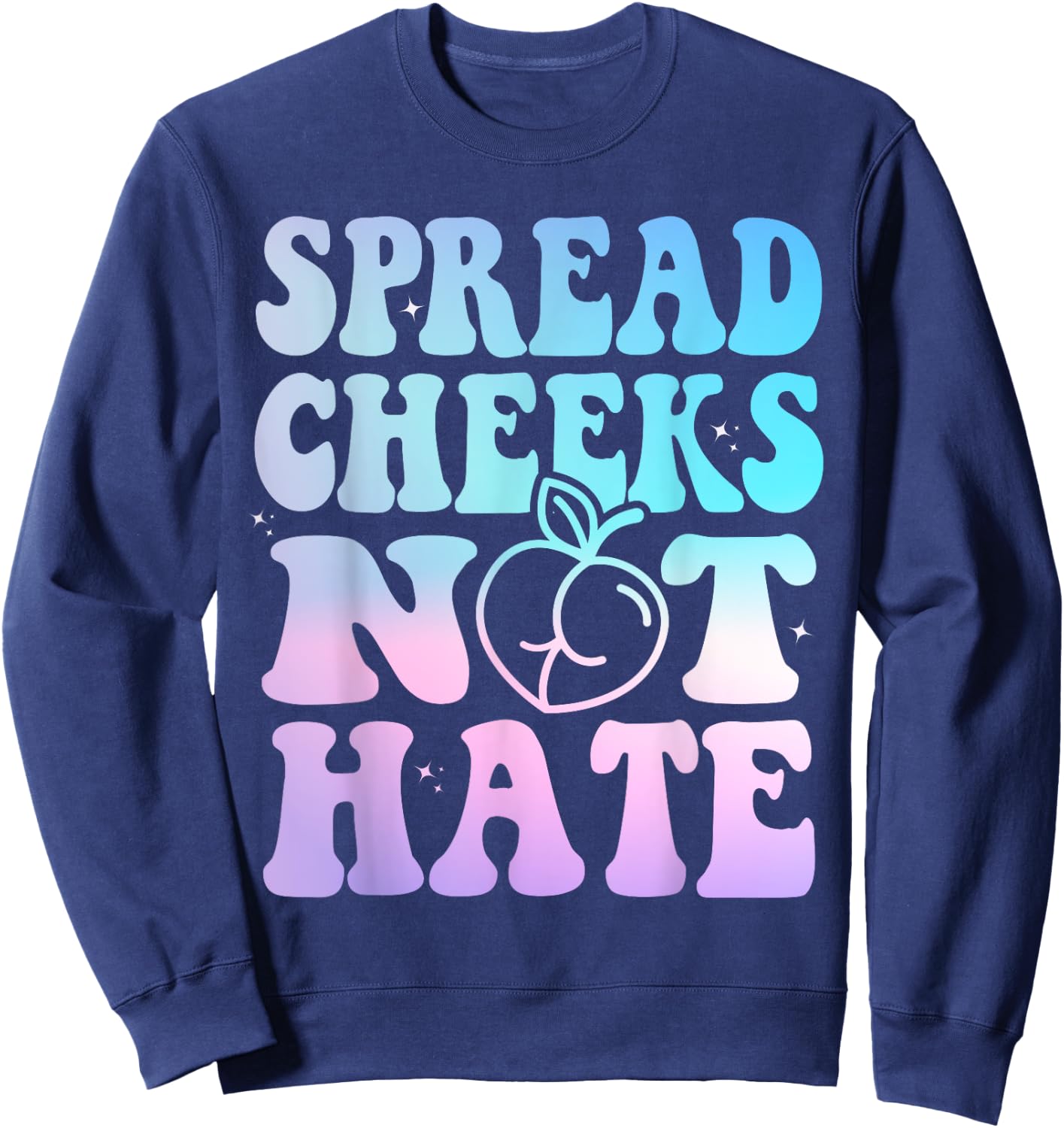 Spread Cheeks Not Hate Funny Gym Fitness & Workout Tie Dye Sweatshirt - Sweatshirt | Navy