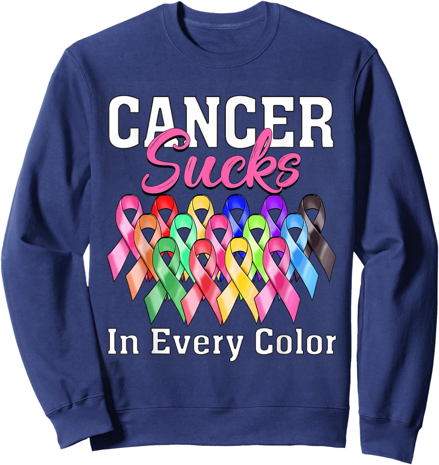 Cancer Sucks In Every Color Fighter Breast Cancer Awareness Sweatshirt - Sweatshirt | Navy
