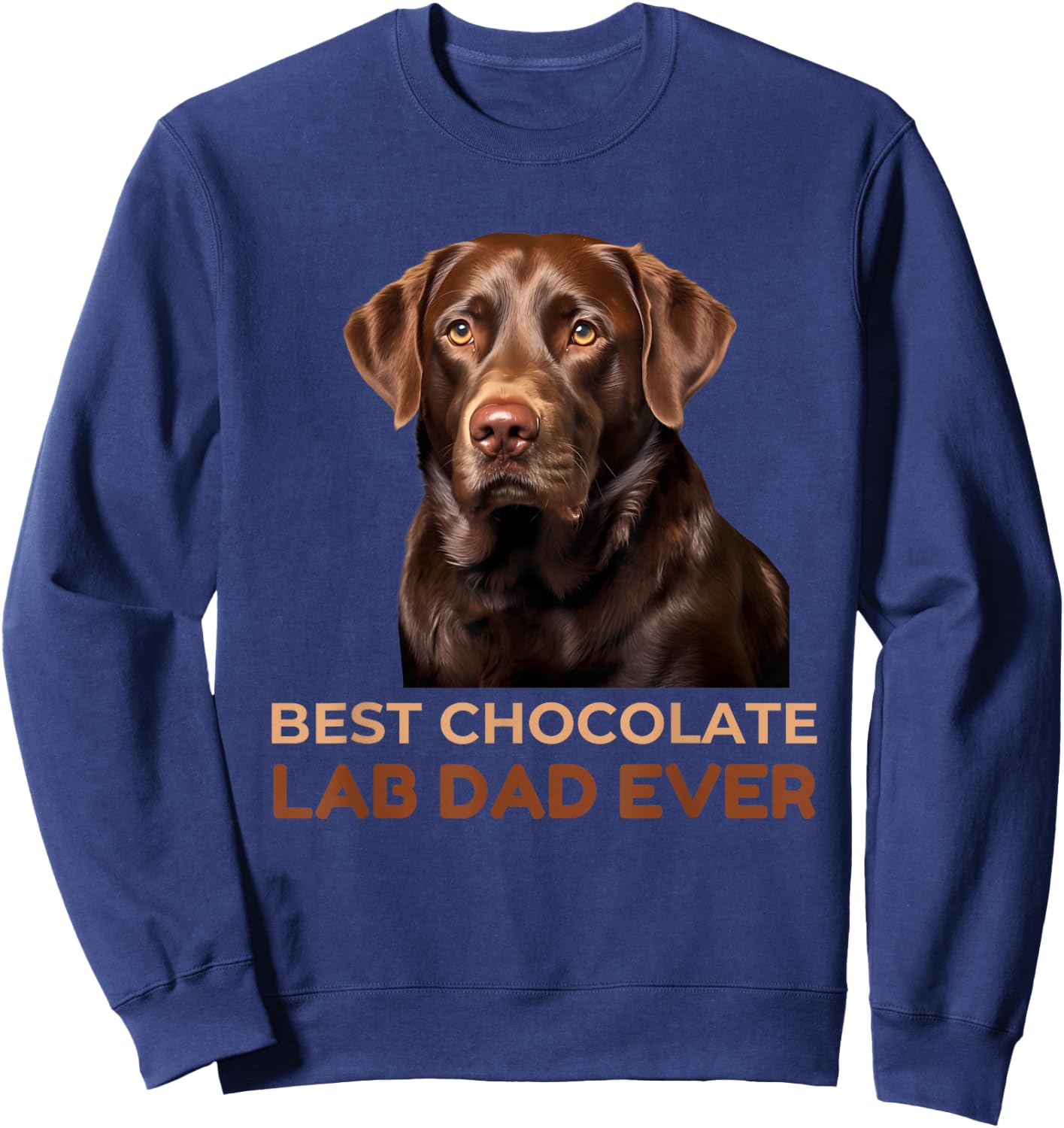 Best Chocolate Lab Dad Ever Labrador Dog Lover Men Women Girls Kids Sweatshirt - Sweatshirt | Navy