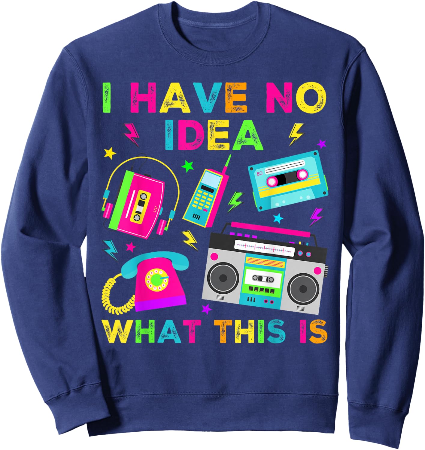 I Have No Idea What This Is Men Women Kid 70s 80s 90s Outfit Sweatshirt - Sweatshirt | Navy