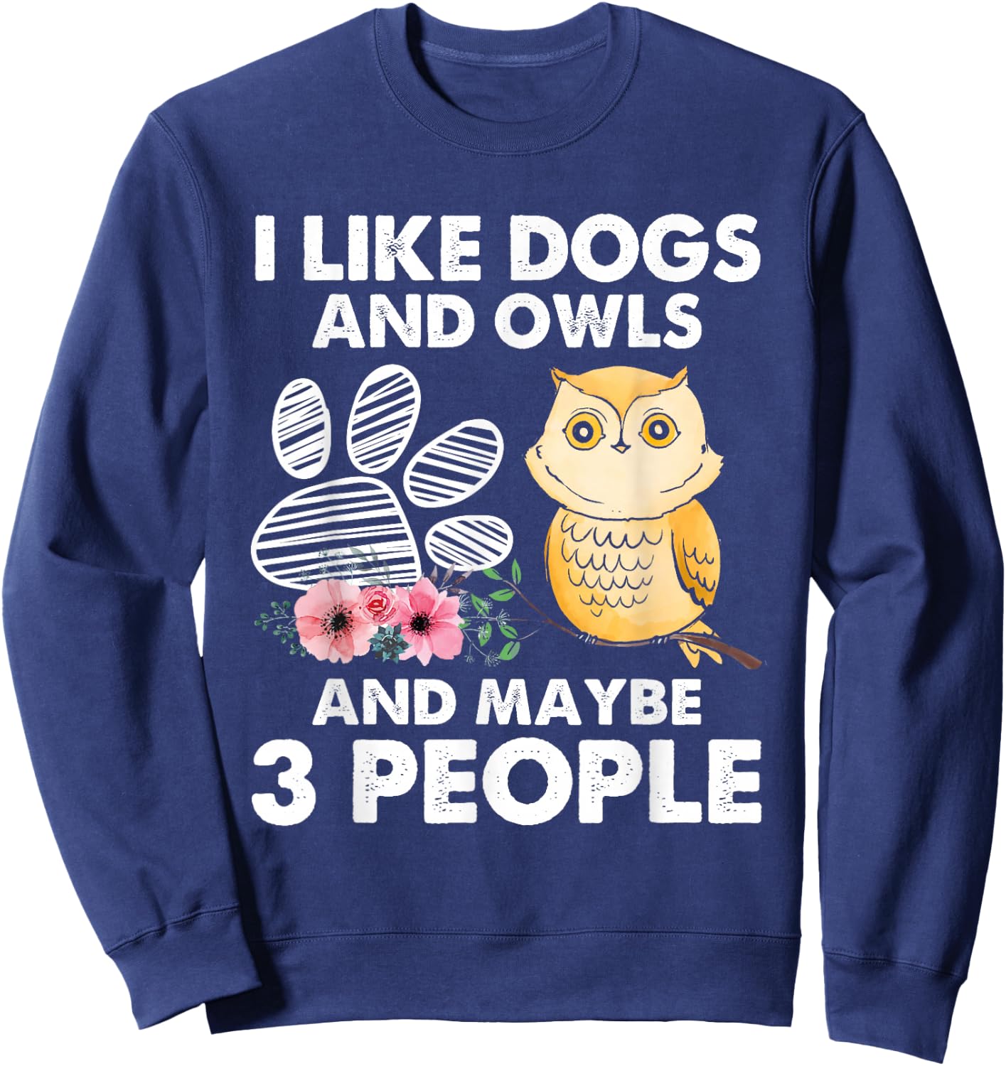 I Like Dogs And Owls And Maybe 3 People Sweatshirt - Sweatshirt | Navy