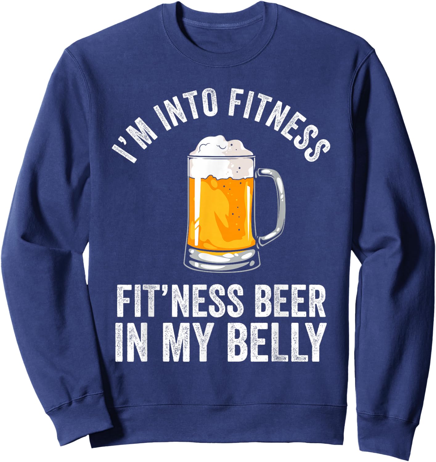 I'm Into Fitness Fit'ness Beer In My Belly Drinking Party Beer Sweatshirt - Sweatshirt | Navy