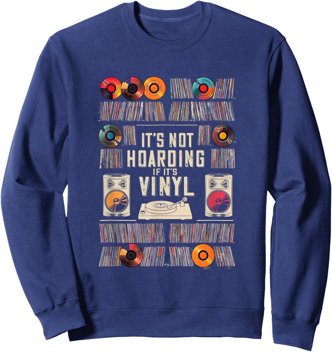 It's Not Hoarding If It's Vinyl Funny Vinyl Records Lover Sweatshirt - Sweatshirt | Navy