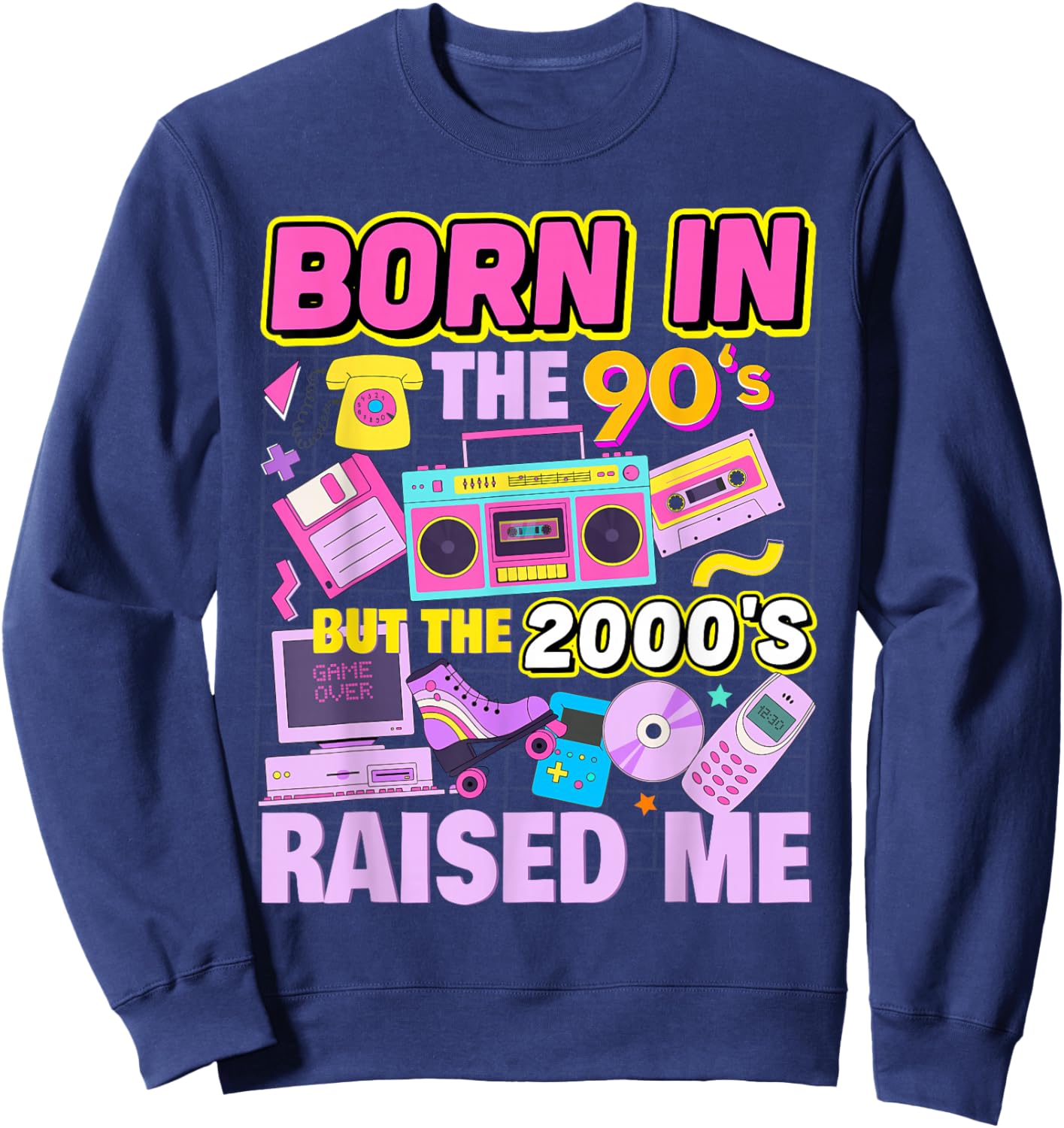 Born in The 90's But The 2000's Raised Me Vintage Retro 90s Sweatshirt - Sweatshirt | Navy