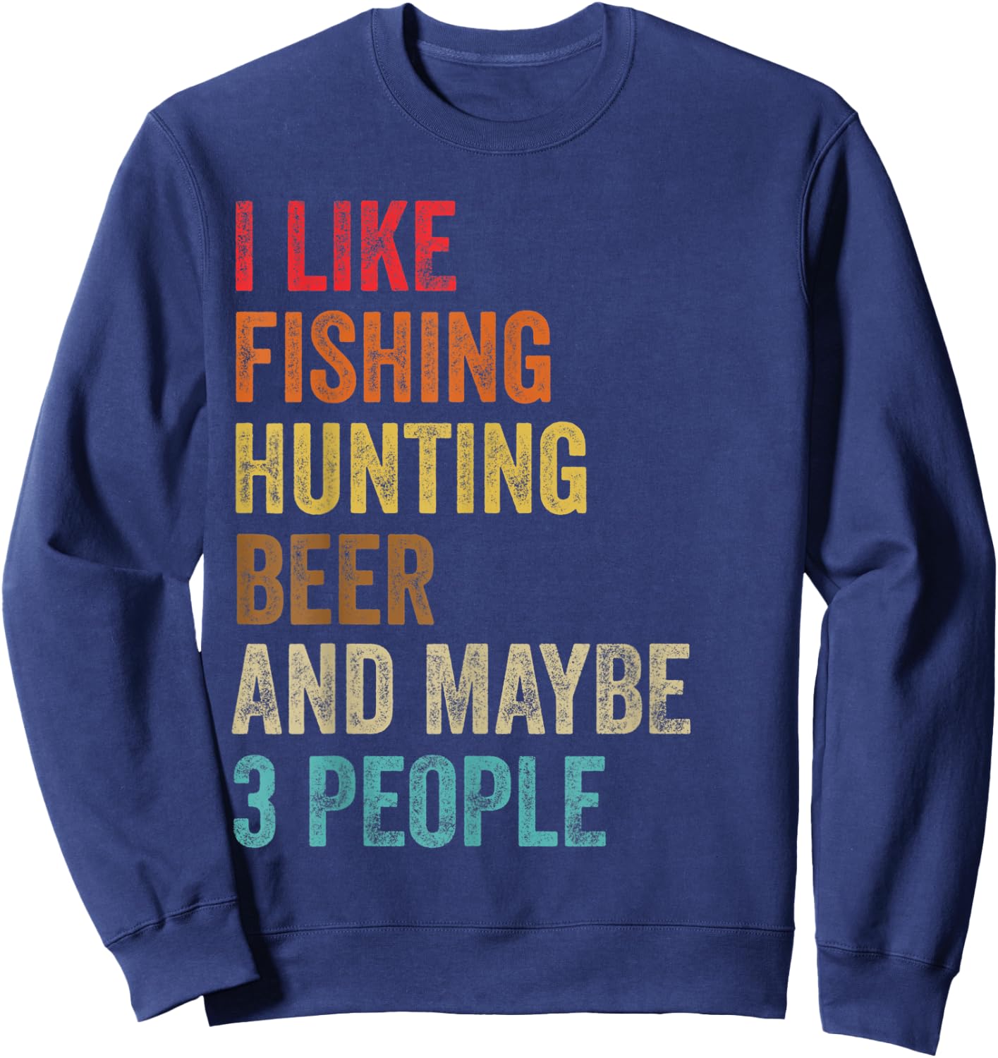 I Like Fishing Hunting Beer & Maybe 3 People Hunter Drinking Sweatshirt - Sweatshirt | Navy