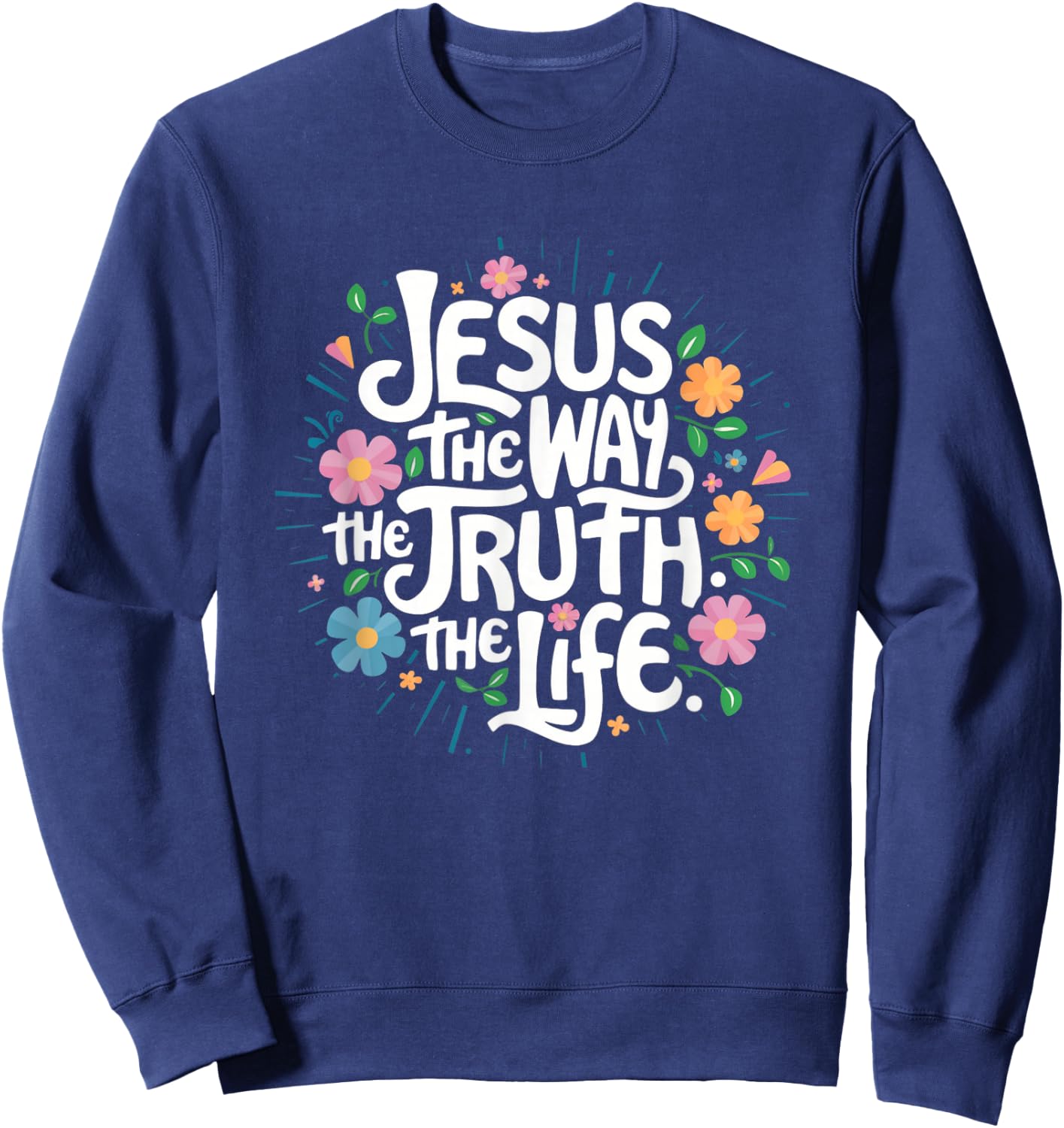 Jesus The Way Truth Life - Christian Inspirational Saying Sweatshirt - Sweatshirt | Navy