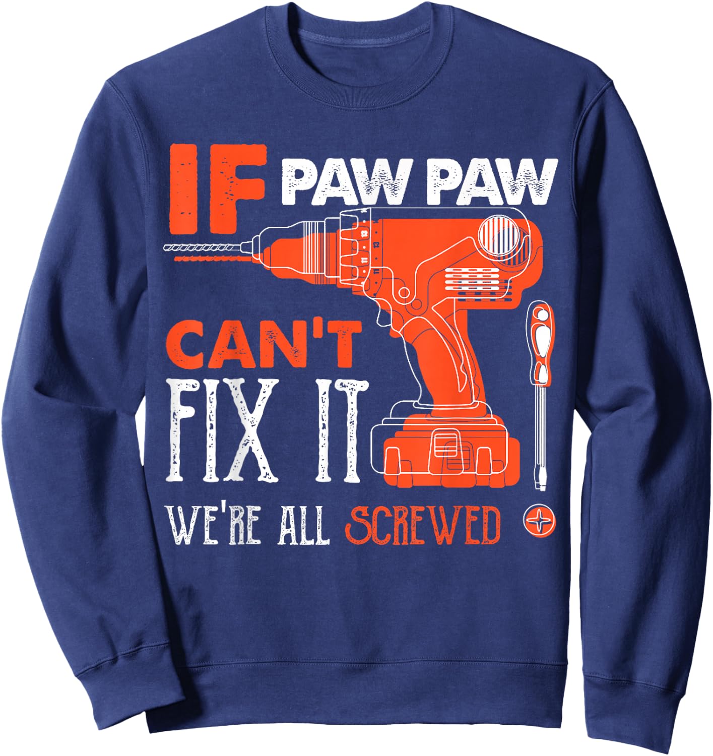 If Paw Paw Cant Fix Were All Screwed Funny Mechanic Grandpa Sweatshirt - Sweatshirt | Navy