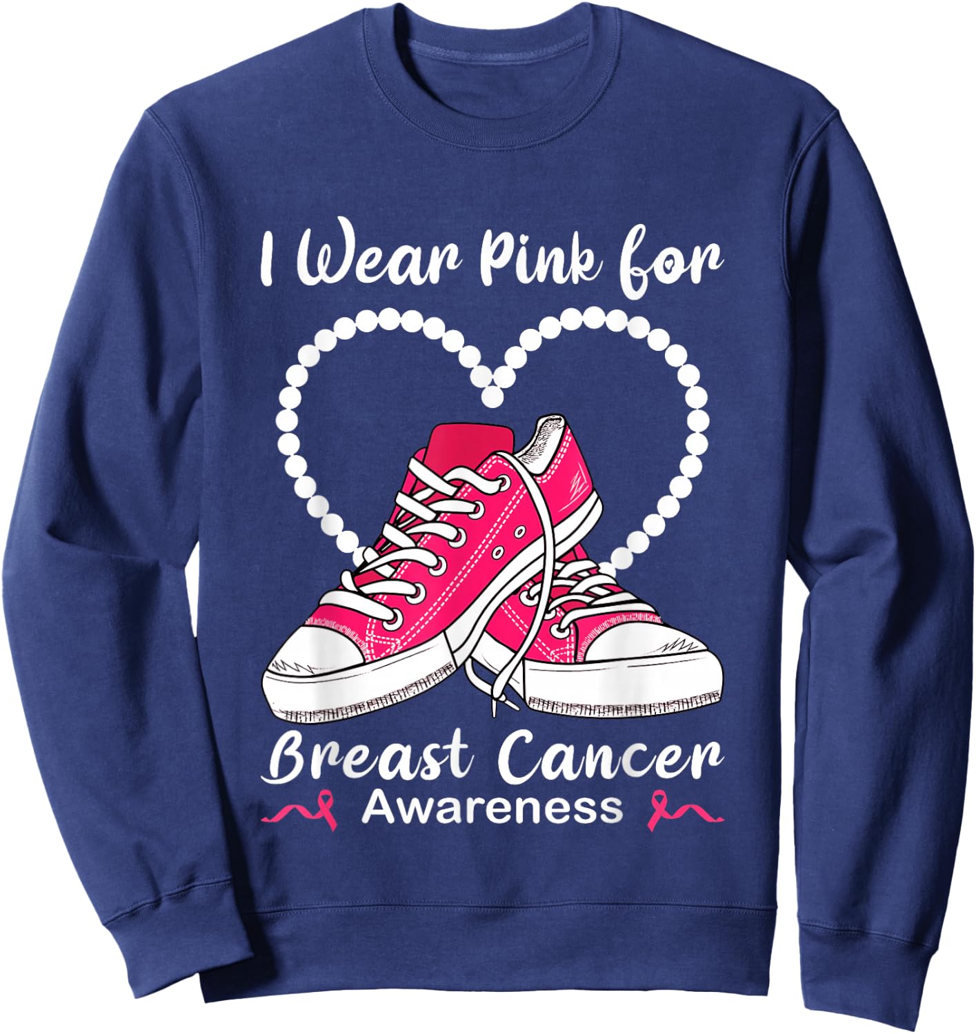 Sneaker & Pearls I Wear Pink For Breast Cancer Awareness Sweatshirt - Sweatshirt | Navy