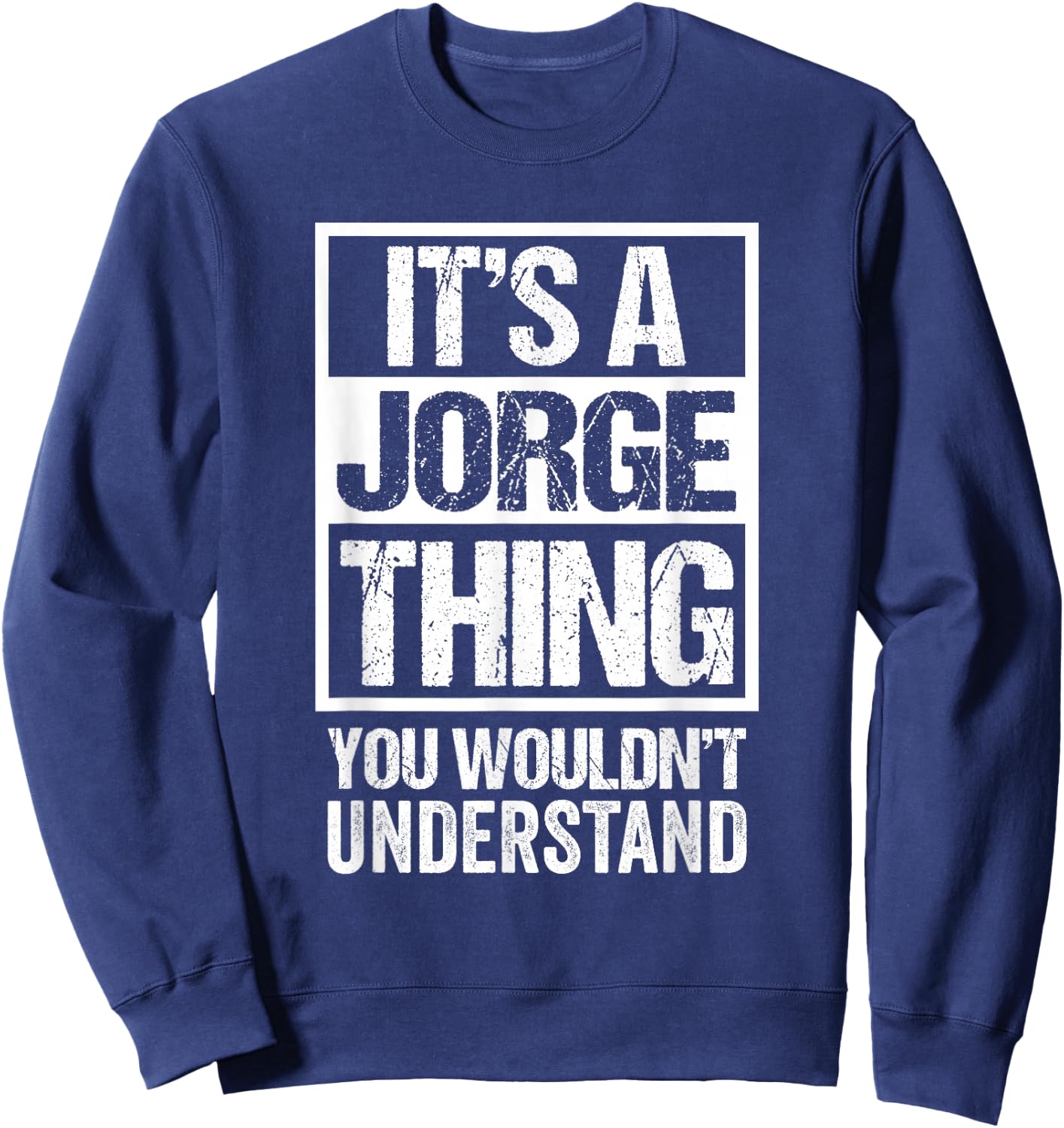 It's A Jorge Thing You Wouldn't Understand - First Name Sweatshirt - Sweatshirt | Navy