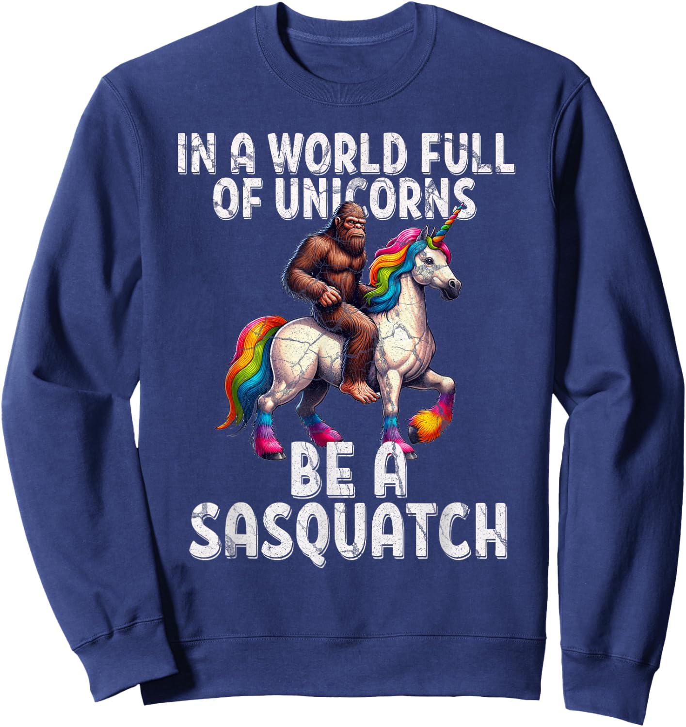 Cool Sasquatch Unicorn Funny In a World of Unicorns Sweatshirt - Sweatshirt | Navy