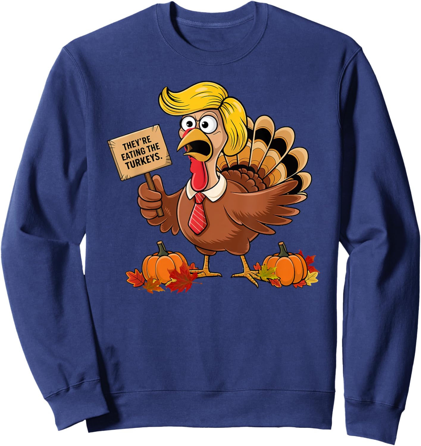 They're Eating The Turkeys Election 2024 Funny Thanksgiving Sweatshirt - Sweatshirt | Navy