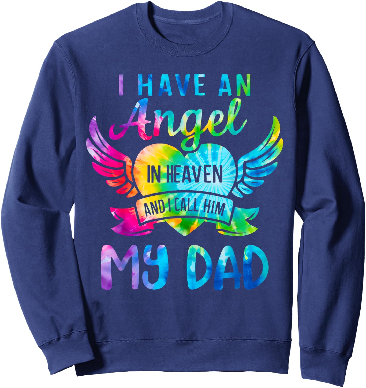 I Have an Angel in Heaven I Call Him My Dad Remember Tie Dye Sweatshirt - Sweatshirt | Navy