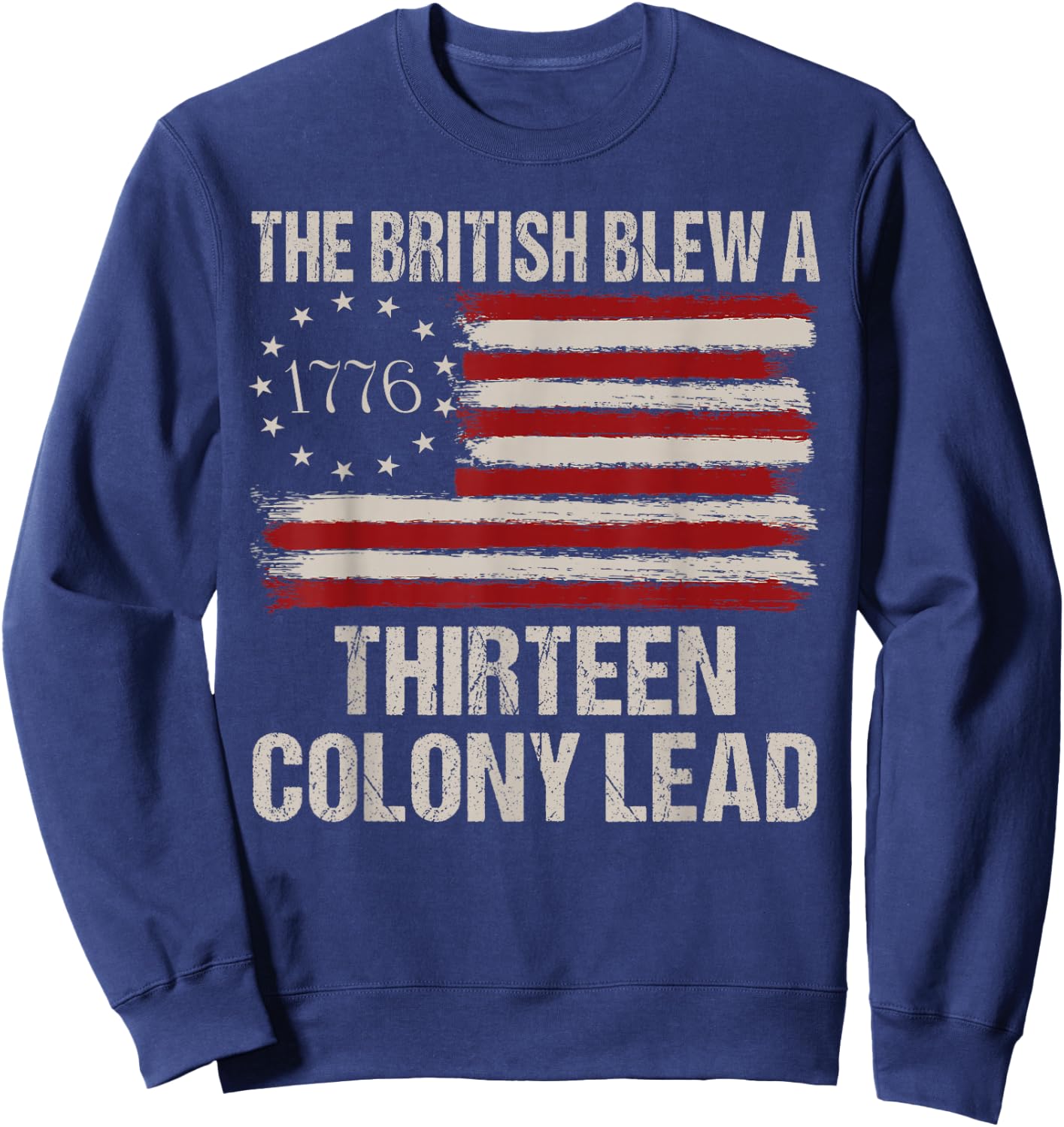 The British Blew a 13 Colony Lead Funny 4Th of July Funny Sweatshirt - Sweatshirt | Navy