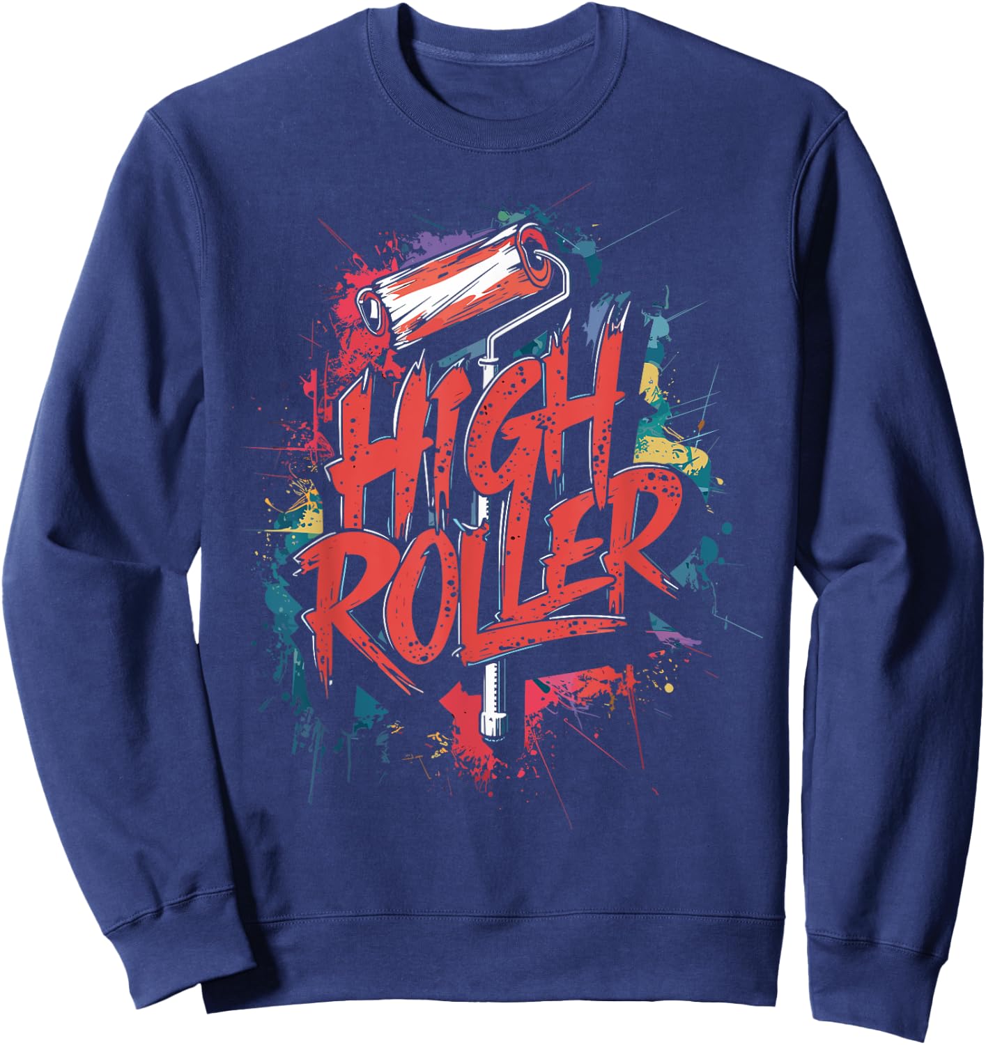 Decorator Paint Roller, High Roller, Funny House Painter , Small, Black Sweatshirt - Sweatshirt | Navy