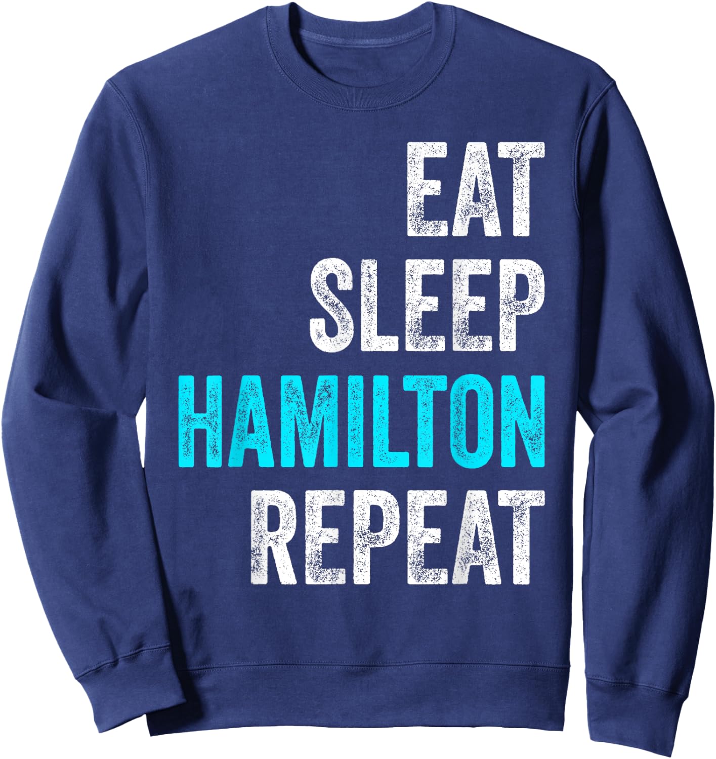 Eat Sleep Hamilton Repeat Outfit Funny Hamilton Sweatshirt - Sweatshirt | Navy