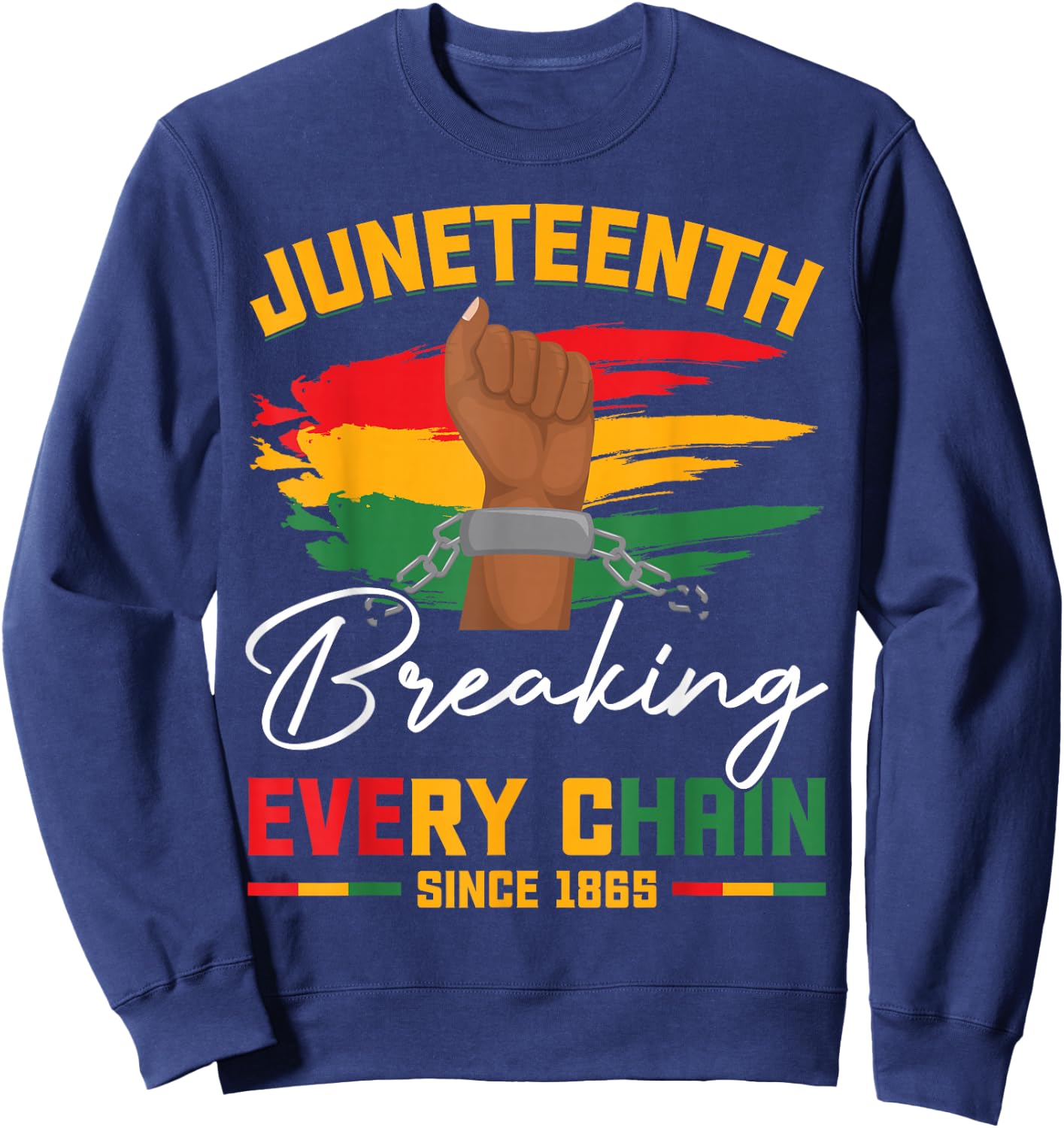 Breaking Every Chain Since 1865 Freedom Juneteenth Women Men Sweatshirt - Sweatshirt | Navy