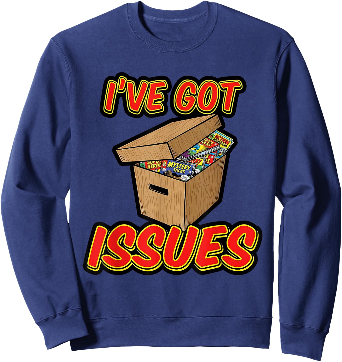 I've Got Issues Comic Collector Comic Books Hobby Sweatshirt - Sweatshirt | Navy