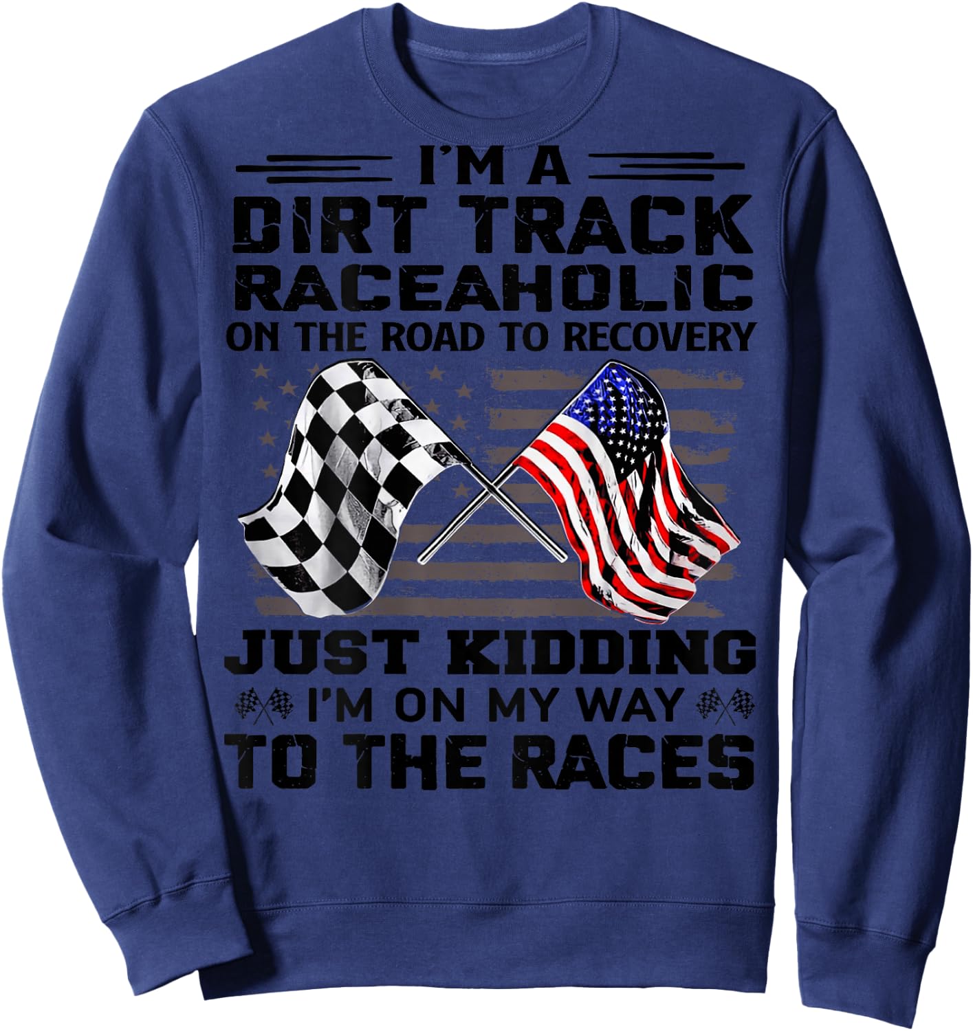 I'm A Dirt Track Raceaholic On The Road to Recovery Sweatshirt - Sweatshirt | Navy