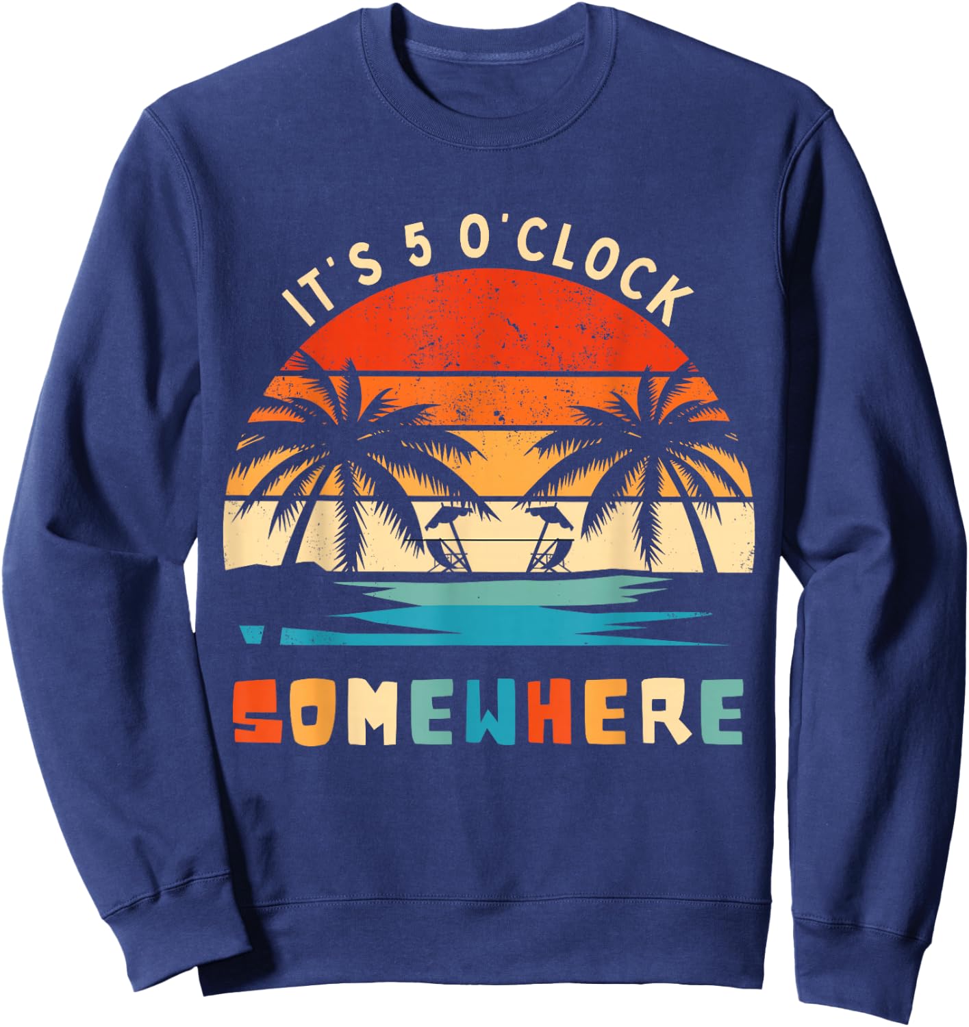 It's 5 O'Clock Somewhere Retro Tropical Sunset Funny Sweatshirt - Sweatshirt | Navy