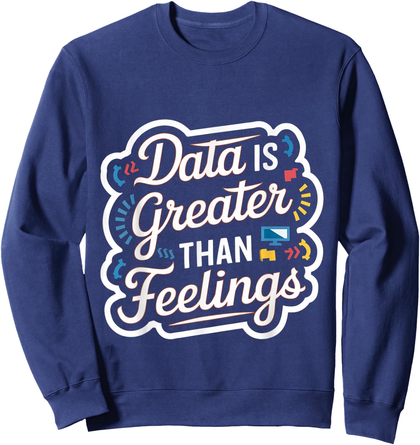 Data Is Greater Than Feelings Sweatshirt - Sweatshirt | Navy