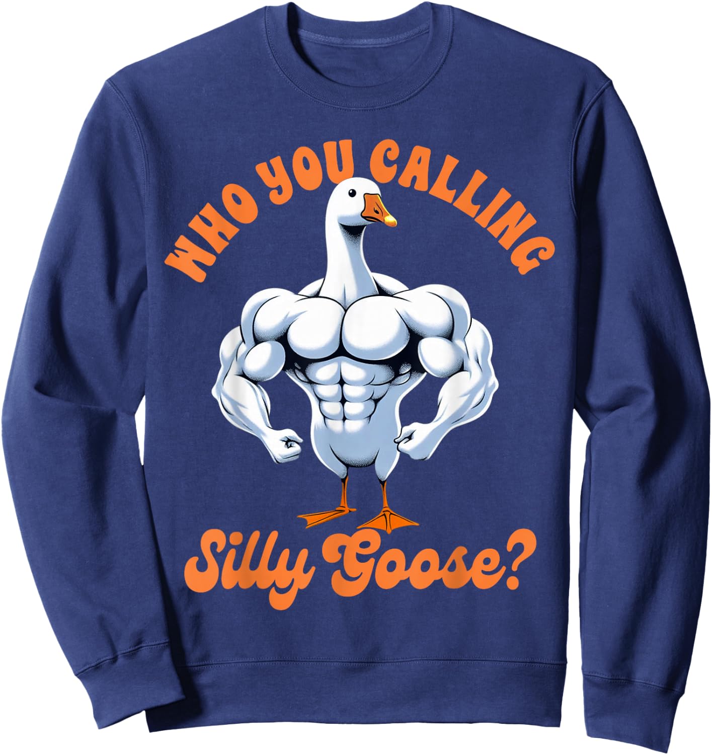 Funny Humor Weightlifting Lover Exercise Fitness Workout Gym Pump Cover Who You Calling Silly Goose Sweatshirt - Sweatshirt | Navy