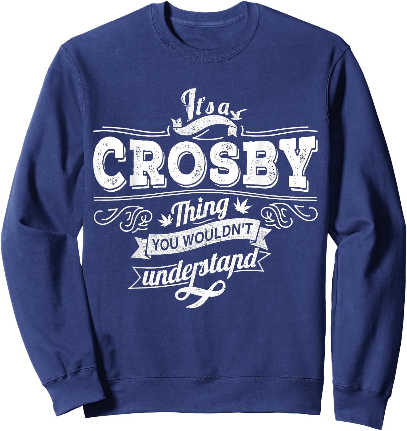 It's A CROSBY Thing You Wouldn't Understand Family Name Sweatshirt - Sweatshirt | Navy