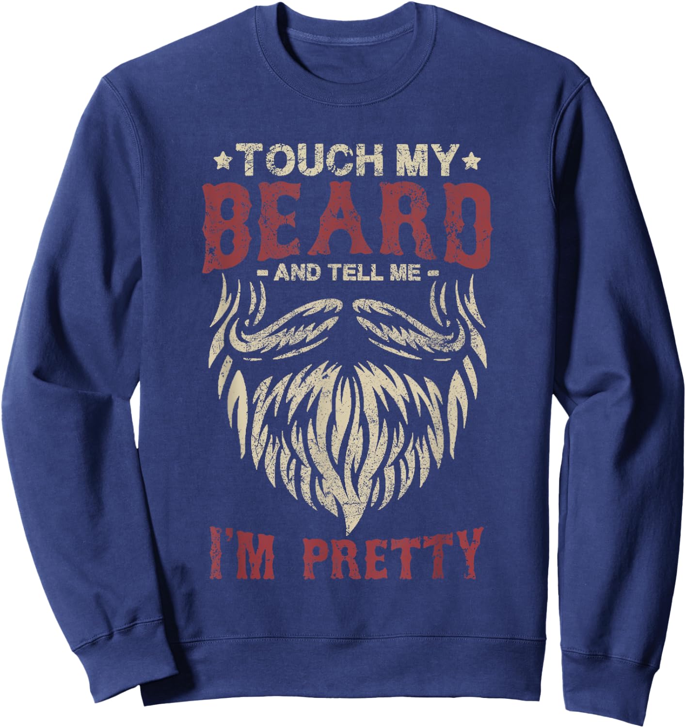 Touch My Beard And Tell Me i'm Pretty Funny Bread Lovers Sweatshirt - Sweatshirt | Navy