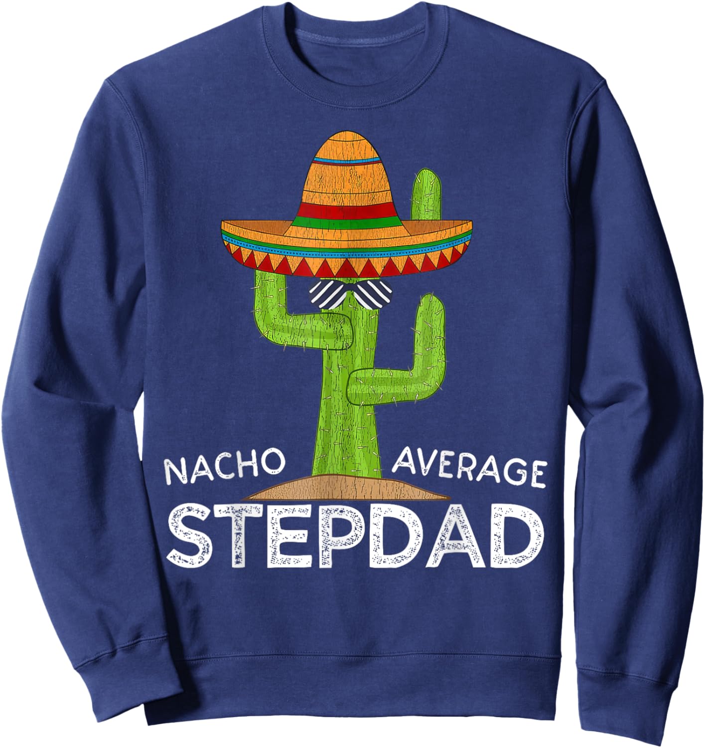 Nacho Average Stepdad Mexican Father Funny Cinco De Mayo Sweatshirt - Sweatshirt | Navy