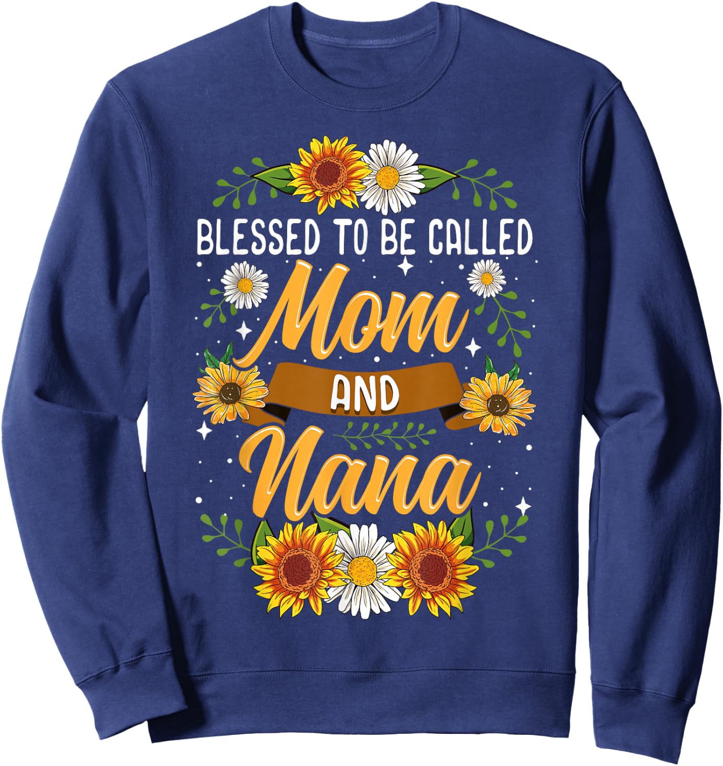Blessed to Be Called Mom and Nana Cute Sunflower Sweatshirt - Sweatshirt | Navy