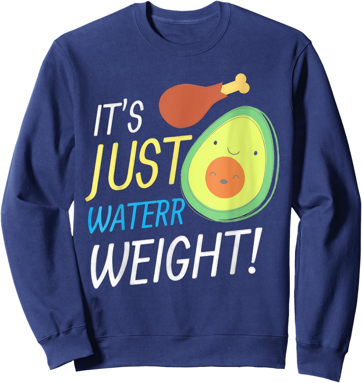 Nikocado Avocado Its Just Water Weight Diet Avocado Sweatshirt - Sweatshirt | Navy